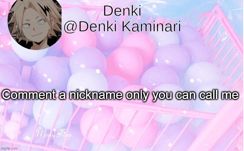 Denki announcement 3 | Comment a nickname only you can call me | image tagged in denki announcement 3 | made w/ Imgflip meme maker