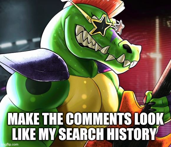 MAKE THE COMMENTS LOOK LIKE MY SEARCH HISTORY | image tagged in monty gator announcement template | made w/ Imgflip meme maker
