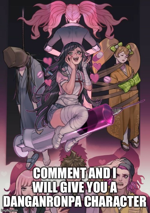 COMMENT AND I WILL GIVE YOU A DANGANRONPA CHARACTER | made w/ Imgflip meme maker