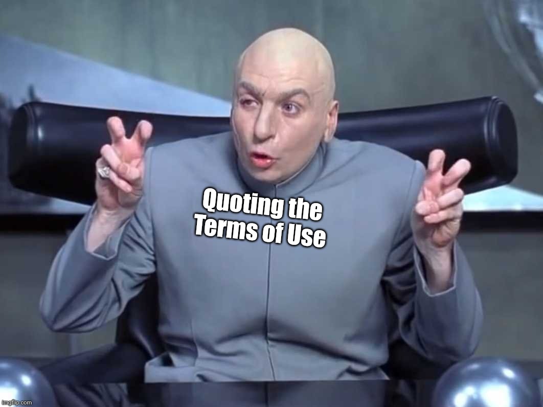 Dr Evil air quotes | Quoting the Terms of Use | image tagged in dr evil air quotes | made w/ Imgflip meme maker