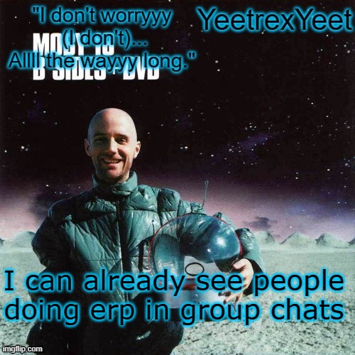 Moby 4.0 | I can already see people doing erp in group chats | image tagged in moby 4 0 | made w/ Imgflip meme maker