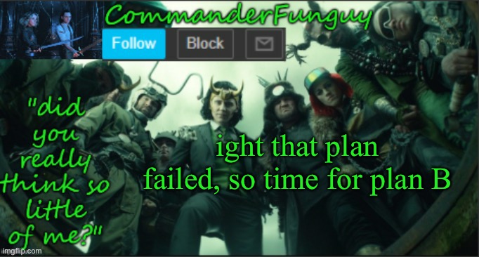 lol | ight that plan failed, so time for plan B | image tagged in commanderfunguy announcement template thx cheez | made w/ Imgflip meme maker