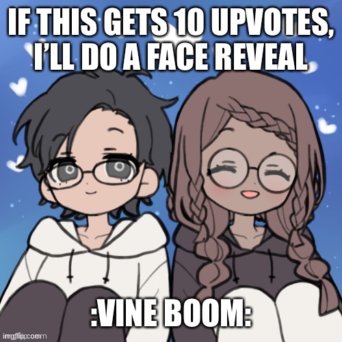 Again lmao | IF THIS GETS 10 UPVOTES, I’LL DO A FACE REVEAL; :VINE BOOM: | image tagged in jummy and purple 4 | made w/ Imgflip meme maker