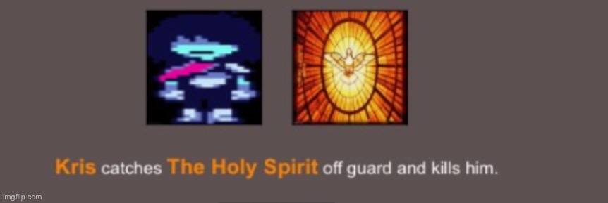 AYYFUNFHRHDBSHDBBSBABSGGSYWUWJDHDBCBOSPSCBDBDBSBXBSBBABABSHHS | image tagged in kris kills the holy spirit | made w/ Imgflip meme maker