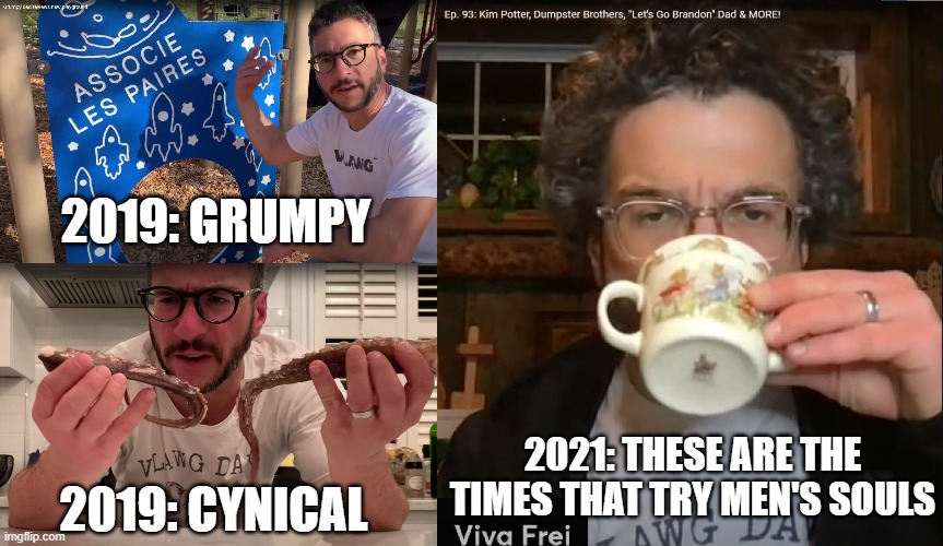 vivafrei transformation | 2019: GRUMPY; 2021: THESE ARE THE TIMES THAT TRY MEN'S SOULS; 2019: CYNICAL | image tagged in youtube,vlawg,covid-19,coronavirus | made w/ Imgflip meme maker