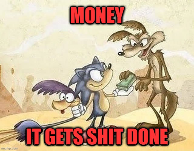 MONEY; IT GETS SHIT DONE | image tagged in money | made w/ Imgflip meme maker