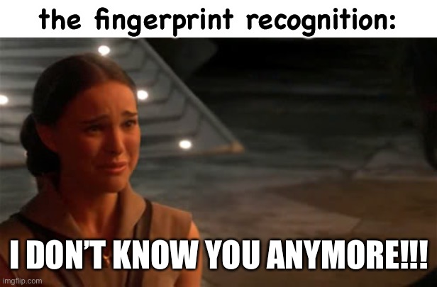 Padme You're breaking my heart | the fingerprint recognition: I DON’T KNOW YOU ANYMORE!!! | image tagged in padme you're breaking my heart | made w/ Imgflip meme maker
