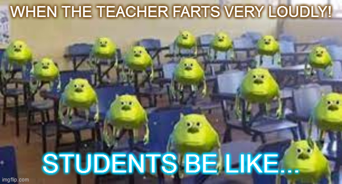 After This, The Teacher Regrets Even Living! | WHEN THE TEACHER FARTS VERY LOUDLY! STUDENTS BE LIKE... | image tagged in awkward moment | made w/ Imgflip meme maker