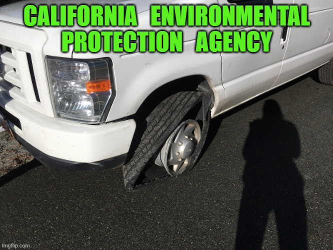 CALIFORNIA   ENVIRONMENTAL PROTECTION   AGENCY | image tagged in environmental protection agency | made w/ Imgflip meme maker