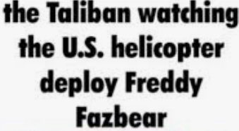 High Quality The Taliban Watching The U.S. helicopter deploy Freddy Fazbear Blank Meme Template