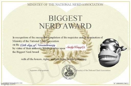 N.E.R.D. Party’s final N.E.R.D. of the Month award goes to Monke, for excellence in memes about Monkes. | 69th day of Novembruary; SurlyKong69 | image tagged in biggest nerd award,m,o,n,k,e | made w/ Imgflip meme maker