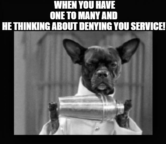last one!! | WHEN YOU HAVE ONE TO MANY AND HE THINKING ABOUT DENYING YOU SERVICE! | image tagged in bartender dog,dog,funny dogs | made w/ Imgflip meme maker