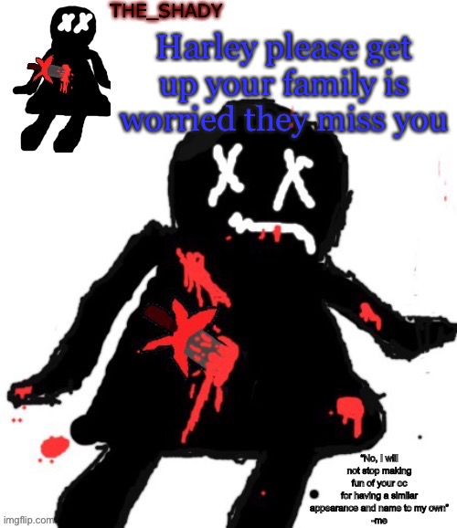 Walmart funni man dies temp | Harley please get up your family is worried they miss you | image tagged in walmart funni man dies temp | made w/ Imgflip meme maker