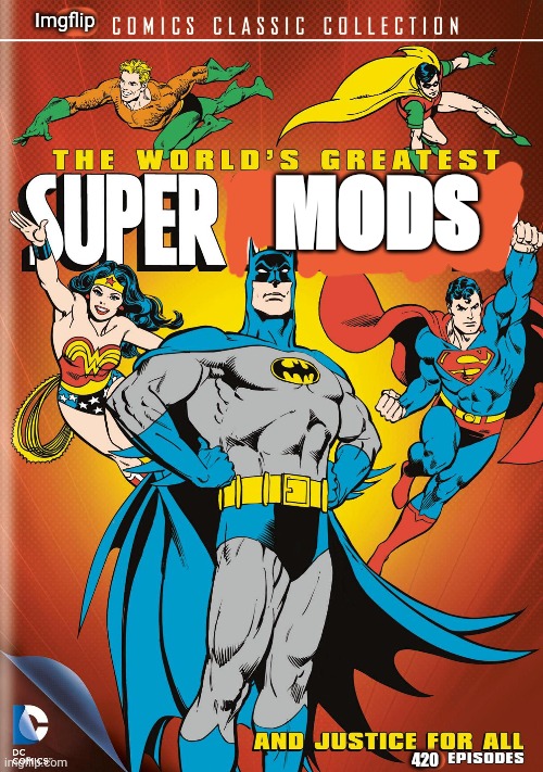 MODS Imgflip 420 | made w/ Imgflip meme maker