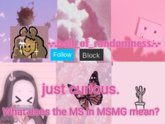 random pink announcement temp | just curious. What does the MS in MSMG mean? | image tagged in random pink announcement temp | made w/ Imgflip meme maker