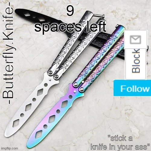 Butterfly.Knife temp | 9 spaces left | image tagged in butterfly knife temp | made w/ Imgflip meme maker