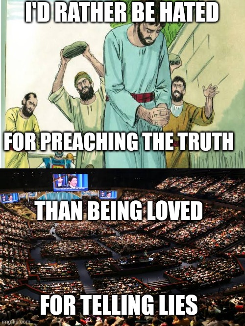 I'd rather be hated for telling the truth than for telling lies | I'D RATHER BE HATED; FOR PREACHING THE TRUTH; THAN BEING LOVED; FOR TELLING LIES | image tagged in black meme | made w/ Imgflip meme maker