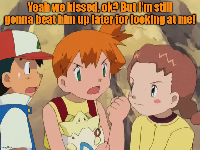Is misty x ash cannon? | Yeah we kissed, ok? But I'm still gonna beat him up later for looking at me! | image tagged in misty,ash ketchum,pokemon,but why why would you do that,kiss | made w/ Imgflip meme maker