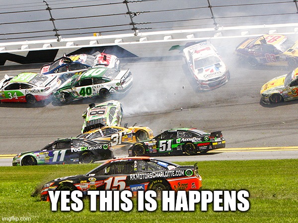 cruz nascar | YES THIS IS HAPPENS | image tagged in cruz nascar | made w/ Imgflip meme maker