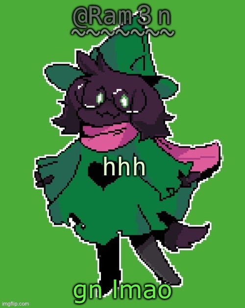 beep .0. | hhh; gn lmao | image tagged in ram3n s ralsei template | made w/ Imgflip meme maker