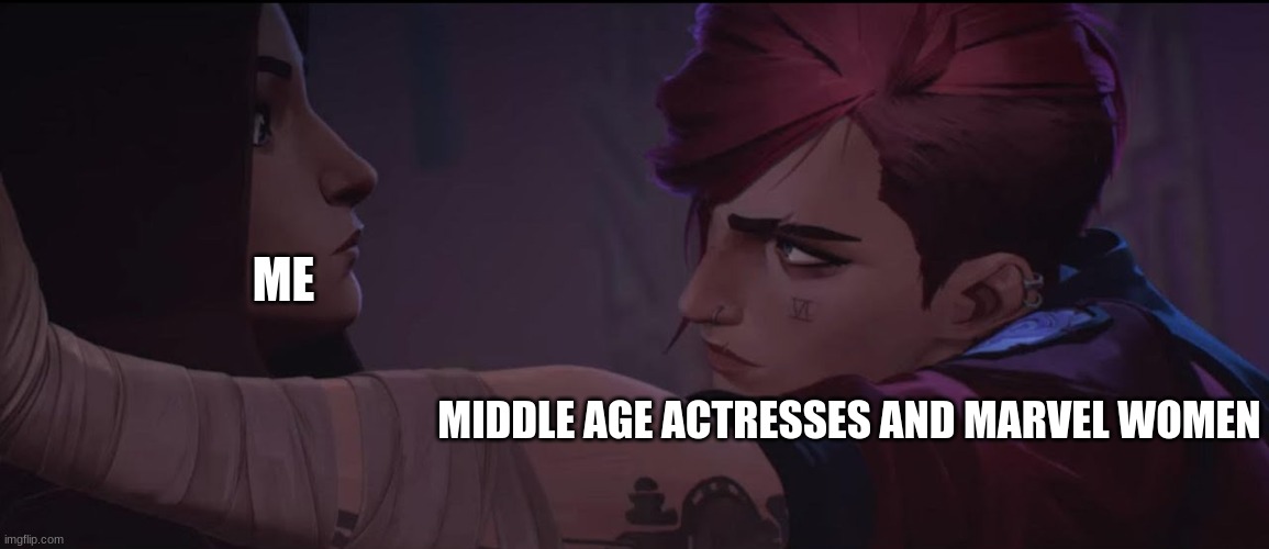 vi wall slams caitlyn |  ME; MIDDLE AGE ACTRESSES AND MARVEL WOMEN | image tagged in vi wall slams caitlyn | made w/ Imgflip meme maker