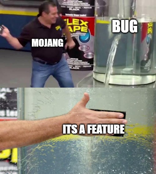 mojang | BUG; MOJANG; ITS A FEATURE | image tagged in flex tape | made w/ Imgflip meme maker