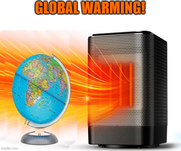 global warming | GLOBAL WARMING! | image tagged in jokes,funny,global warming | made w/ Imgflip meme maker