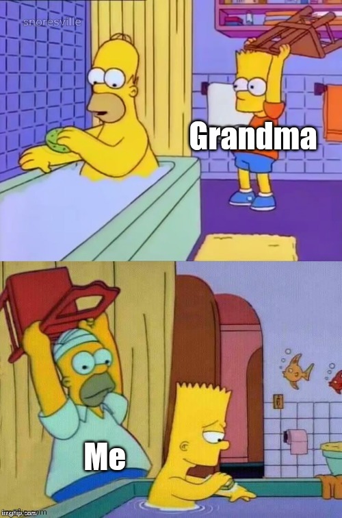 Homer revenge | Grandma Me | image tagged in homer revenge | made w/ Imgflip meme maker