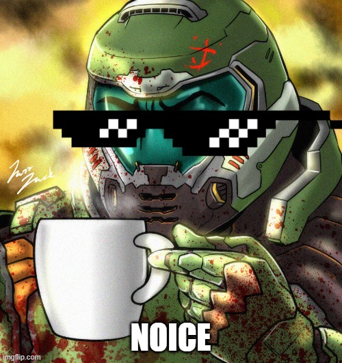 Doom Slayer Coffee | NOICE | image tagged in doom slayer coffee | made w/ Imgflip meme maker