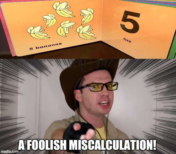 A foolish miscalculation | image tagged in a foolish miscalculation,memes,fail | made w/ Imgflip meme maker