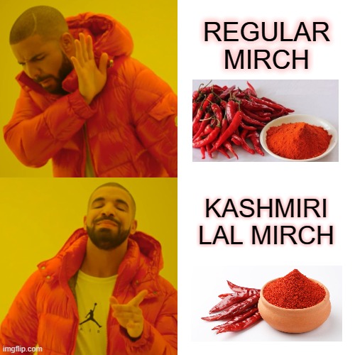 Drake Hotline Bling | REGULAR MIRCH; KASHMIRI LAL MIRCH | image tagged in memes,drake hotline bling | made w/ Imgflip meme maker