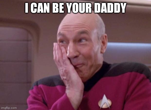 Picard smirk | I CAN BE YOUR DADDY | image tagged in picard smirk | made w/ Imgflip meme maker