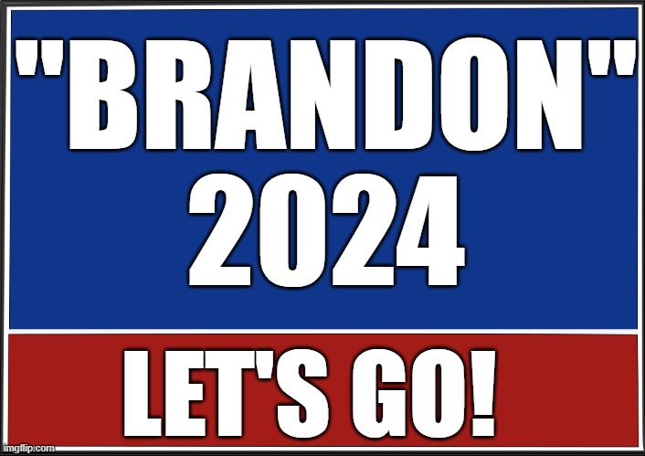 Yes, Let's Go Indeed |  "BRANDON"
2024; LET'S GO! | image tagged in presidential campaign | made w/ Imgflip meme maker