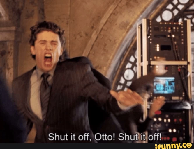 High Quality shut it off, otto! shut it off Blank Meme Template