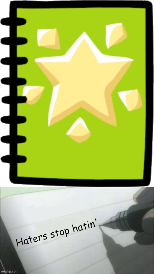 In Scribblenauts, That's a magical notebook that summons any objects written in it. | Haters stop hatin' | image tagged in maxwell's notebook,scribblenauts,memes,funny,moving hearts | made w/ Imgflip meme maker