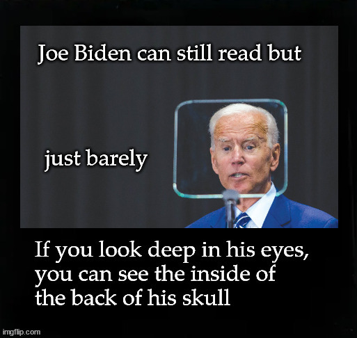 Joe Biden can still read, but ... | image tagged in joe biden | made w/ Imgflip meme maker