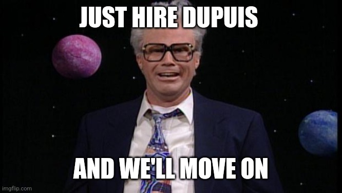 Harry caray | JUST HIRE DUPUIS; AND WE'LL MOVE ON | image tagged in harry caray | made w/ Imgflip meme maker