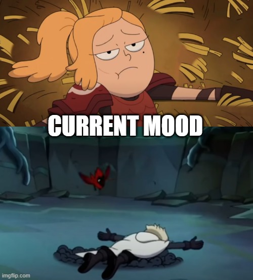 Sasha and Hunter are my mood | CURRENT MOOD | image tagged in amphibia,the owl house,depression,current mood,sad,exhausted | made w/ Imgflip meme maker