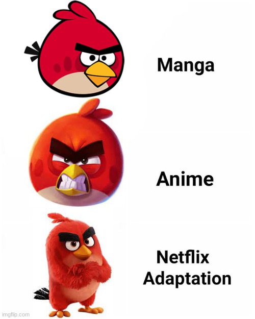Angry ANGRY AnGrY | image tagged in manga anime netflix adaption,angry birds | made w/ Imgflip meme maker