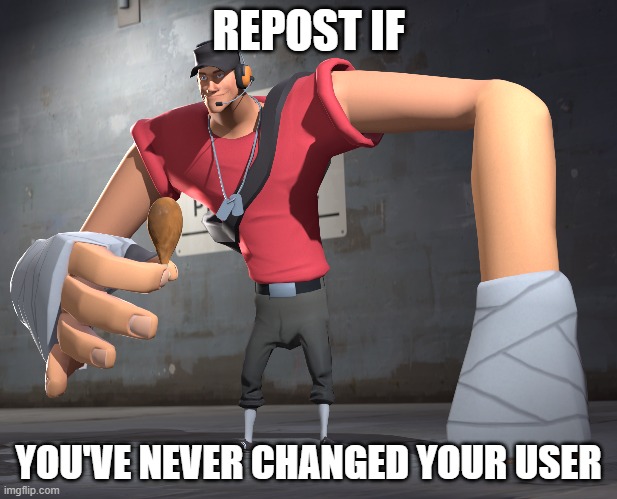 REPOST IF; YOU'VE NEVER CHANGED YOUR USER | made w/ Imgflip meme maker