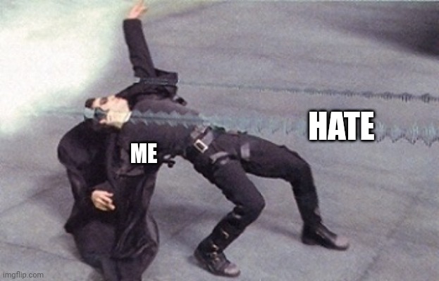 First Meme Here | HATE; ME | image tagged in neo,matrix | made w/ Imgflip meme maker