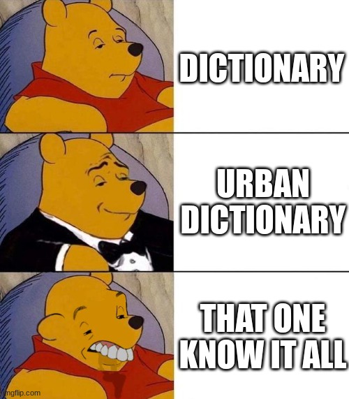 insert title here | DICTIONARY; URBAN DICTIONARY; THAT ONE KNOW IT ALL | image tagged in best better blurst | made w/ Imgflip meme maker