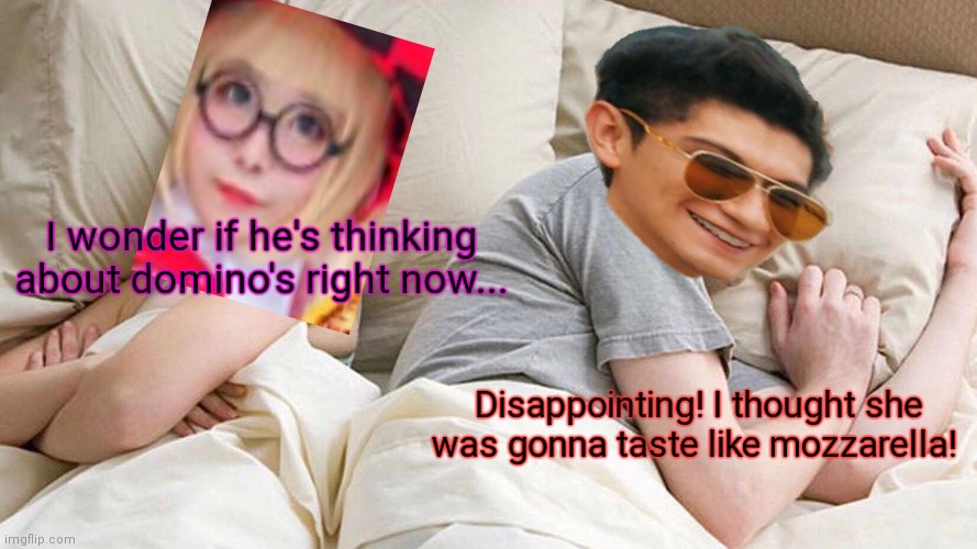 I Bet He's Thinking About Other Women Meme | I wonder if he's thinking about domino's right now... Disappointing! I thought she was gonna taste like mozzarella! | image tagged in memes,i bet he's thinking about other women | made w/ Imgflip meme maker