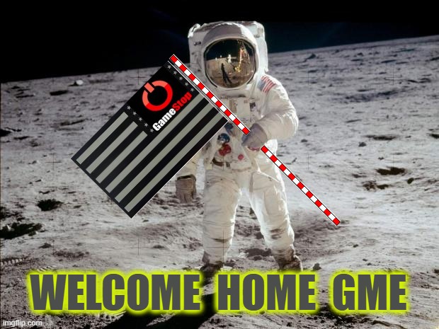 Gamestop Moon Home | WELCOME  HOME  GME | image tagged in moon landing,moon,stocks,gamestop | made w/ Imgflip meme maker