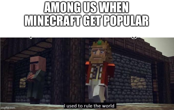 Fallen Kingdom | AMONG US WHEN MINECRAFT GET POPULAR | image tagged in fallen kingdom | made w/ Imgflip meme maker