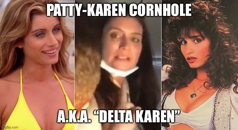 Delta Karen | PATTY-KAREN CORNHOLE; A.K.A. “DELTA KAREN” | image tagged in delta karen,memes,progressive,mask,airplane,crazy | made w/ Imgflip meme maker