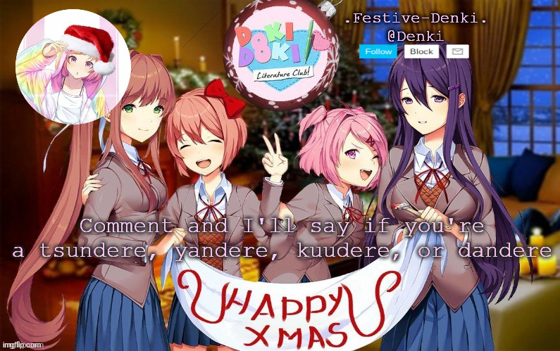 Denki ddlc Christmas temp (ty Corpse) | Comment and I'll say if you're a tsundere, yandere, kuudere, or dandere | image tagged in denki ddlc christmas temp ty corpse | made w/ Imgflip meme maker