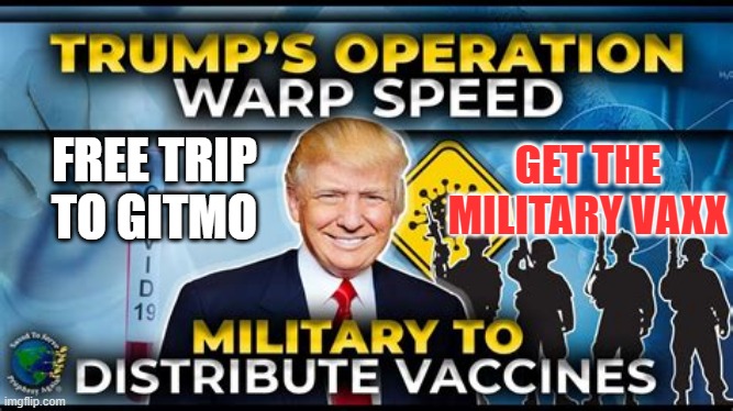 FREE TRIP TO GITMO; GET THE MILITARY VAXX | made w/ Imgflip meme maker