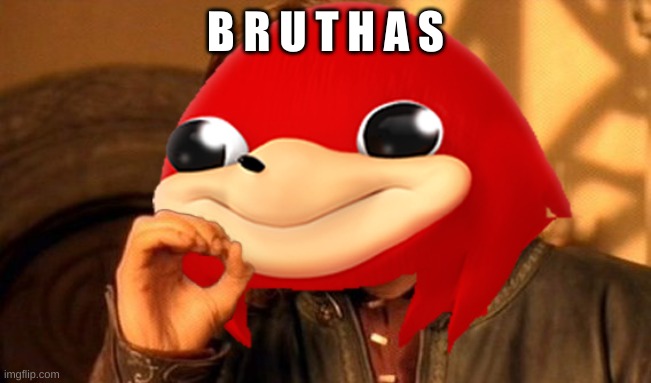 Ugandan Knuckles Does Not Simply... | B R U T H A S | image tagged in ugandan knuckles does not simply | made w/ Imgflip meme maker