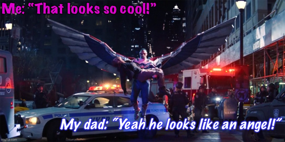 It does kinda look like that tho the way he descends with Karli in his arms | Me: “That looks so cool!”; My dad: “Yeah he looks like an angel!” | image tagged in falcon,sam wilson,captain america,the falcon and the winter soldier,karli morgenthau,flag smashers | made w/ Imgflip meme maker